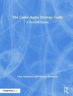 The Game Audio Strategy Guide di Gina Zdanowicz, Spencer Bambrick edito da Taylor & Francis Ltd