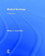 Medical Sociology di William C. (University of Alabama Cockerham edito da Taylor & Francis Ltd