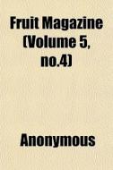 Fruit Magazine Volume 5, No.4 di Anonymous edito da General Books