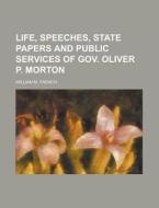 Life, Speeches, State Papers And Public di William M. French edito da Rarebooksclub.com