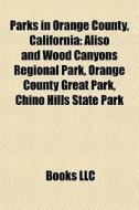 Parks In Orange County, California: Alis di Books Llc edito da Books LLC, Wiki Series