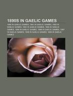 1890s in Gaelic games di Source Wikipedia edito da Books LLC, Reference Series