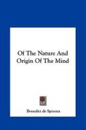 Of the Nature and Origin of the Mind di Benedict de Spinoza, Benedict De Spinoza edito da Kessinger Publishing