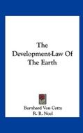 The Development-Law of the Earth di Bernhard Von Cotta edito da Kessinger Publishing