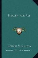 Health for All di Herbert M. Shelton edito da Kessinger Publishing