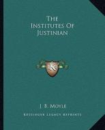 The Institutes of Justinian di J. B. Moyle edito da Kessinger Publishing