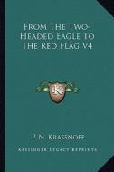 From the Two-Headed Eagle to the Red Flag V4 di P. N. Krassnoff edito da Kessinger Publishing