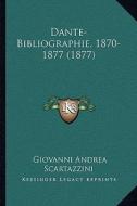 Dante-Bibliographie, 1870-1877 (1877) di Giovanni Andrea Scartazzini edito da Kessinger Publishing