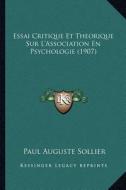 Essai Critique Et Theorique Sur L'Association En Psychologie (1907) di Paul Auguste Sollier edito da Kessinger Publishing