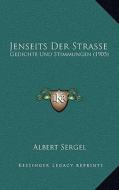 Jenseits Der Strasse: Gedichte Und Stimmungen (1905) di Albert Sergel edito da Kessinger Publishing