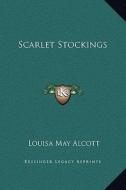 Scarlet Stockings di Louisa May Alcott edito da Kessinger Publishing
