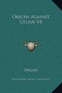 Origen Against Celsus V8 di Origen edito da Kessinger Publishing
