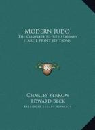 Modern Judo: The Complete Ju-Jutsu Library (Large Print Edition) di Charles Yerkow edito da Kessinger Publishing