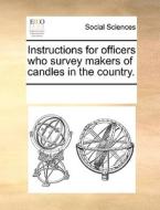 Instructions For Officers Who Survey Makers Of Candles In The Country di Multiple Contributors edito da Gale Ecco, Print Editions
