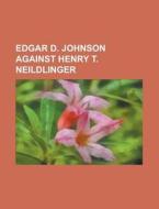 Edgar D. Johnson Against Henry T. Neildlinger di Anonymous edito da Rarebooksclub.com