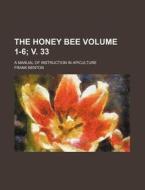The Honey Bee Volume 1-6; V. 33; A Manual of Instruction in Apiculture di Frank Benton edito da Rarebooksclub.com