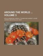 Around the World Volume 3 di Stella Webster Carroll Tolman edito da Rarebooksclub.com