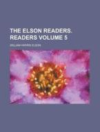 The Elson Readers. Readers Volume 5 di William Harris Elson edito da Rarebooksclub.com