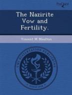 The Nazirite Vow And Fertility. di Xianming Chen, Vincent M Moulton edito da Proquest, Umi Dissertation Publishing