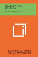 Modern Physics Buildings: Design and Function di Ralph Ronald Palmer, William Maxwell Rice edito da Literary Licensing, LLC