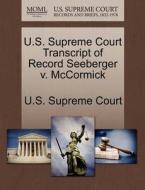 U.s. Supreme Court Transcript Of Record Seeberger V. Mccormick edito da Gale Ecco, U.s. Supreme Court Records