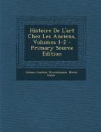 Histoire de L'Art Chez Les Anciens, Volumes 1-2 di Johann Joachim Winckelmann, Michel Huber edito da Nabu Press