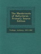 The Macdermots of Ballycloran di Anthony Trollope edito da Nabu Press
