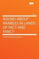 Round-about Rambles in Lands of Fact and Fancy di Frank Richard Stockton edito da HardPress Publishing