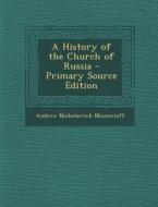 A History of the Church of Russia di Andrew Nicolaievitch Mouravieff edito da Nabu Press