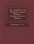 The Stability of Rotating Liquid Masses - Primary Source Edition di R. a. Lyttleton edito da Nabu Press