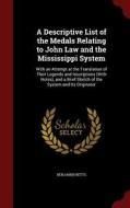 A Descriptive List Of The Medals Relating To John Law And The Mississippi System di Benjamin Betts edito da Andesite Press