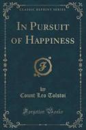 In Pursuit Of Happiness (classic Reprint) di Count Leo Tolstoi edito da Forgotten Books