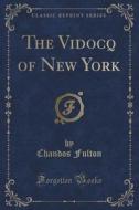 The Vidocq Of New York (classic Reprint) di Chandos Fulton edito da Forgotten Books