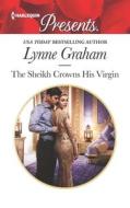 The Sheikh Crowns His Virgin di Lynne Graham edito da HARLEQUIN SALES CORP