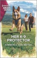 Her K-9 Protector di Kimberly Van Meter edito da HARLEQUIN SALES CORP