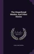 The Gingerbread Maiden, And Other Stories di Laura Hain Friswell edito da Palala Press