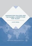 Immigration Policies and the Global Competition for Talent di Lucie Cerna edito da Palgrave Macmillan