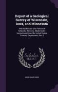 Report Of A Geological Survey Of Wisconsin, Iowa, And Minnesota di David Dale Owen edito da Palala Press