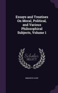 Essays And Treatises On Moral, Political, And Various Philosophical Subjects, Volume 1 di Immanuel Kant edito da Palala Press