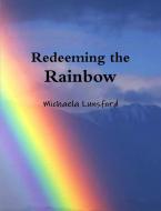 Redeeming the Rainbow di Michaela Lunsford edito da Lulu.com