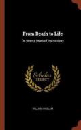 From Death to Life: Or, Twenty Years of My Ministry di William Haslam edito da PINNACLE