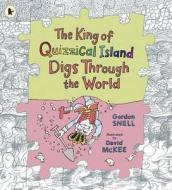 The King of Quizzical Island Digs Through the World di Gordon Snell edito da Walker Books Ltd