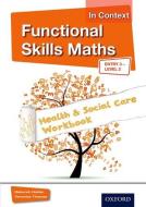 Functional Skills Maths In Context Health & Social Care Workbook Entry 3 - Level 2 di Debbie Holder edito da OUP Oxford