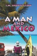 A Man And Mexico di I.m. Lynn, Sheryl edito da Publishamerica