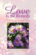 Love Is The Remedy di Mary Morgan Brown edito da Xlibris Corporation