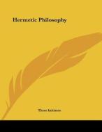 Hermetic Philosophy di Three Initiates edito da Kessinger Publishing