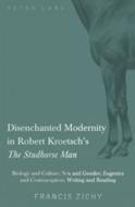 Disenchanted Modernity in Robert Kroetsch's The Studhorse Man di Francis Zichy edito da Lang, Peter