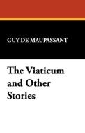 The Viaticum and Other Stories di Guy de Maupassant edito da Wildside Press