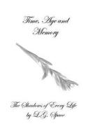 Time, Age and Memory: The Shadows of Every Life di L. G. Space edito da Createspace