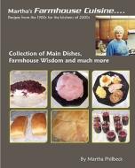 Martha's Farmhouse Cuisine: Recipes from 1900s for the Kitchens of 2000s di Martha Philbeck edito da Createspace